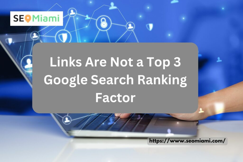 Links Are Not a Top 3 Google Search Ranking Factor