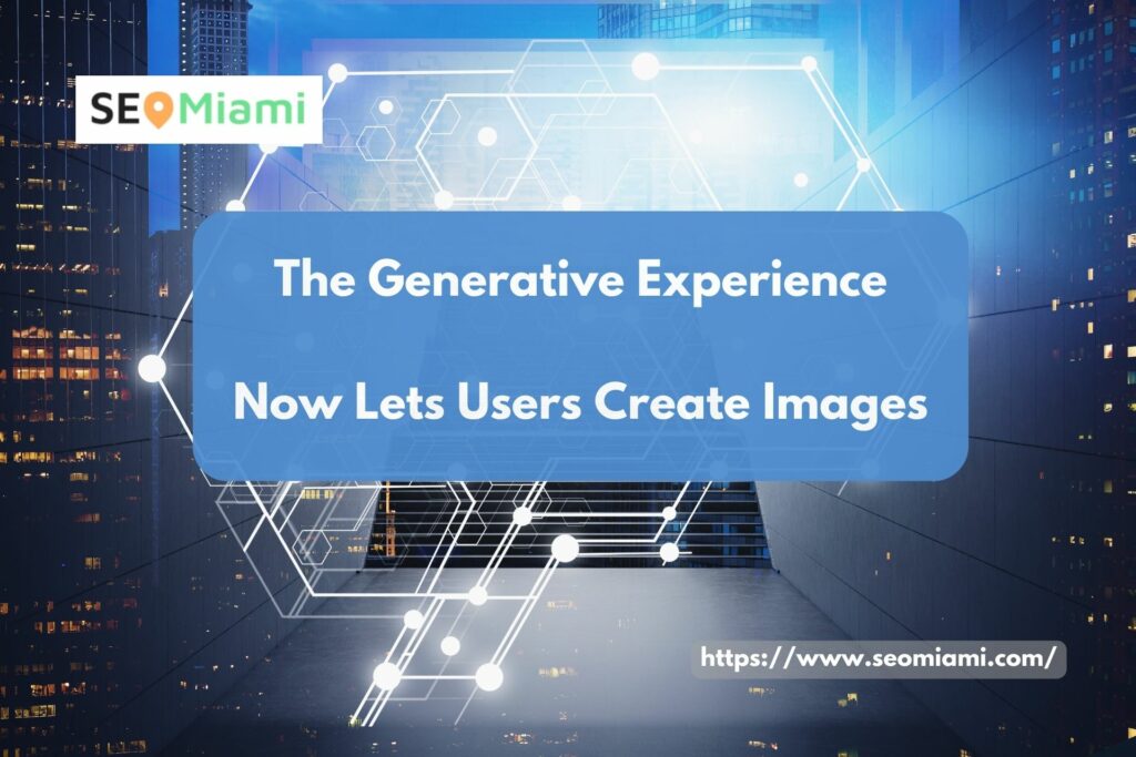 The Generative Experience Now Lets Users Create Images